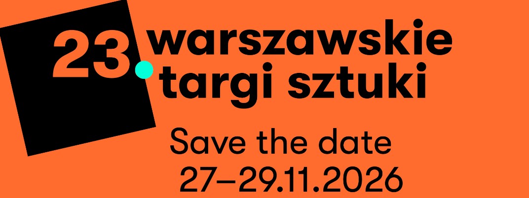 WARSZAWSKIE TARGI SZTUKI 27-29 listopada 2026 – SAVE THE DATE!